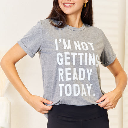 Simply Love I'M NOT GETTING READY TODAY Graphic T-Shirt