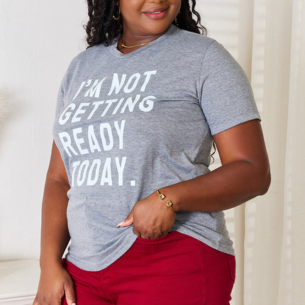 Simply Love I'M NOT GETTING READY TODAY Graphic T-Shirt